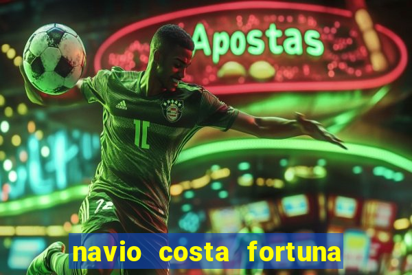 navio costa fortuna é bom