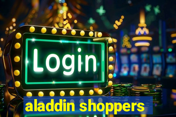 aladdin shoppers