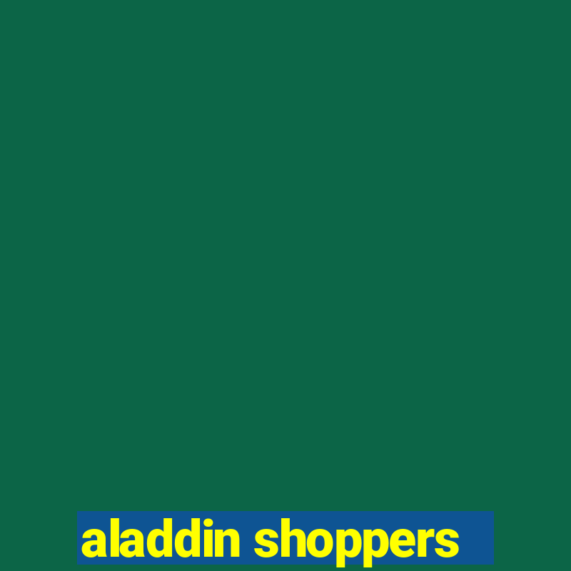 aladdin shoppers