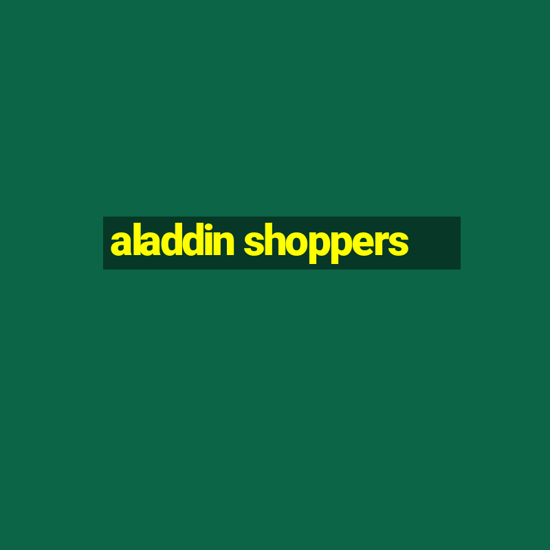 aladdin shoppers