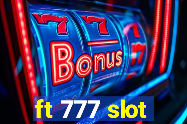 ft 777 slot