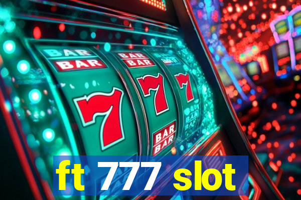 ft 777 slot