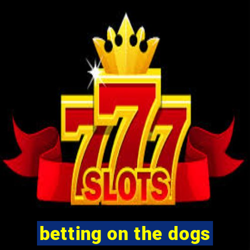 betting on the dogs