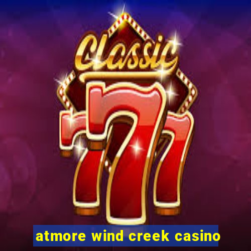 atmore wind creek casino