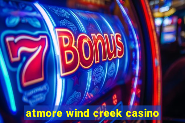 atmore wind creek casino