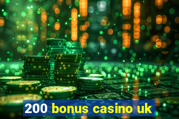 200 bonus casino uk