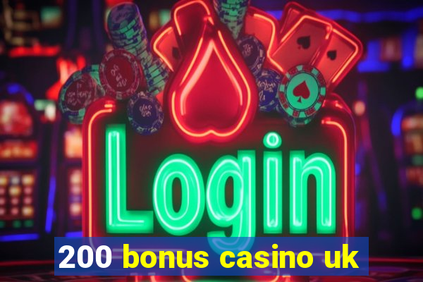 200 bonus casino uk