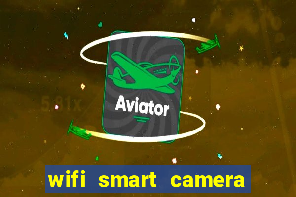 wifi smart camera easy to achieve real time remote viewing