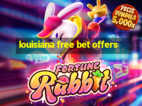 louisiana free bet offers