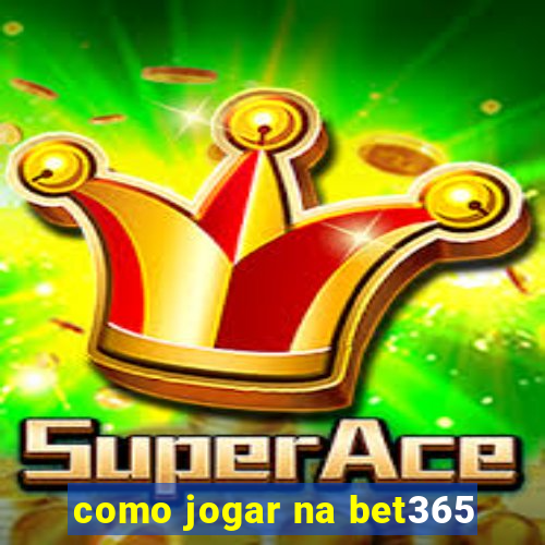 como jogar na bet365