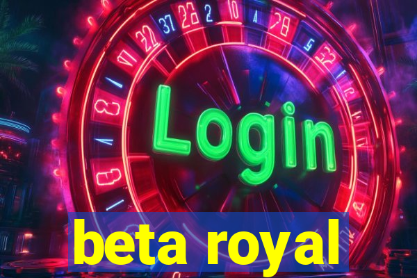 beta royal