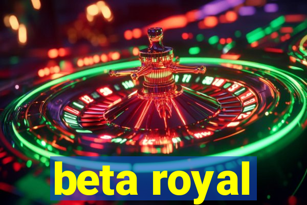 beta royal