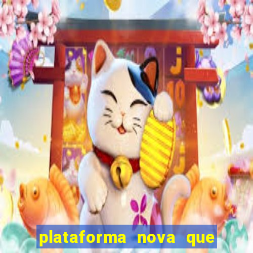 plataforma nova que da bonus