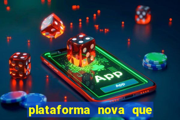 plataforma nova que da bonus