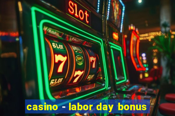 casino - labor day bonus