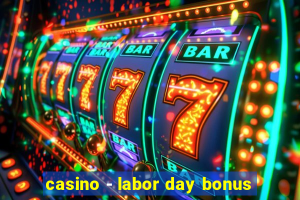 casino - labor day bonus