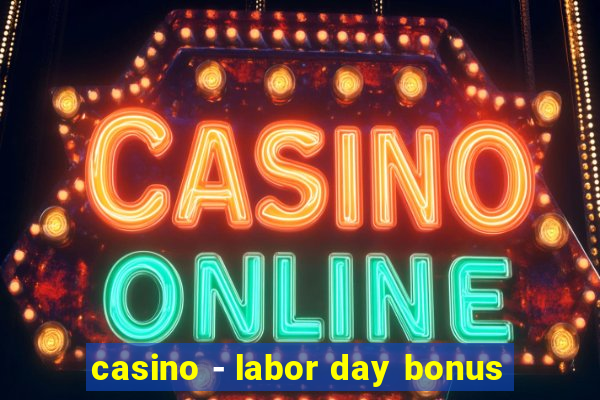 casino - labor day bonus