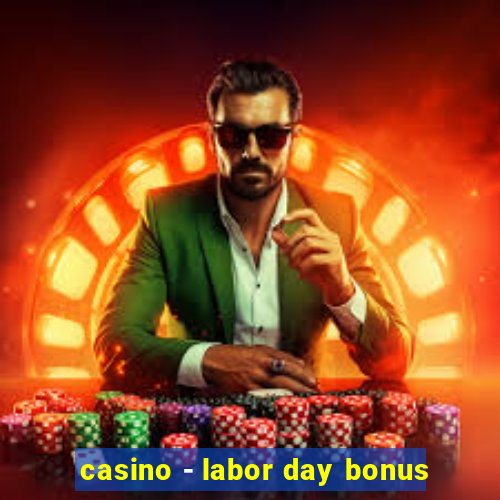 casino - labor day bonus