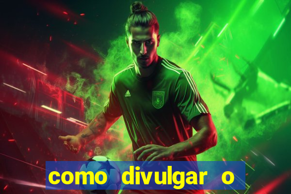 como divulgar o jogo do tigre