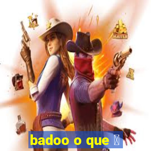 badoo o que 茅