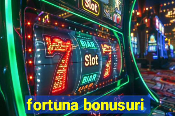 fortuna bonusuri