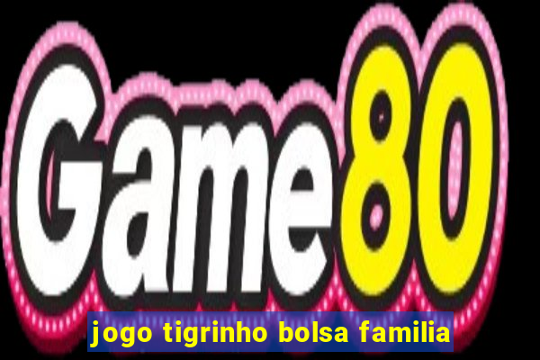 jogo tigrinho bolsa familia