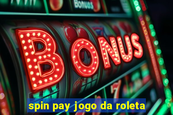 spin pay jogo da roleta