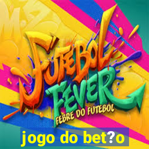 jogo do bet?o