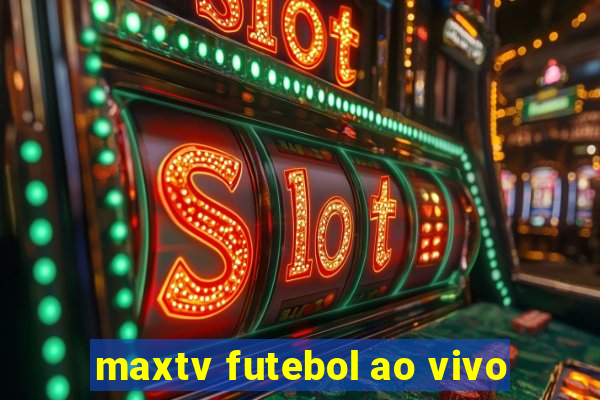 maxtv futebol ao vivo