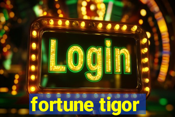 fortune tigor