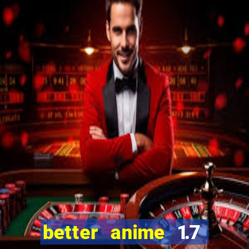 better anime 1.7 apk download