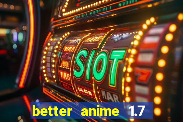 better anime 1.7 apk download