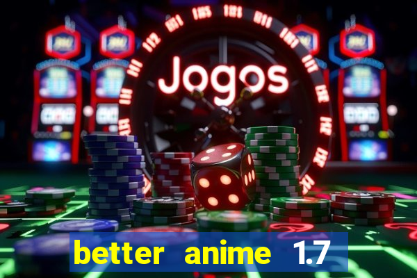 better anime 1.7 apk download