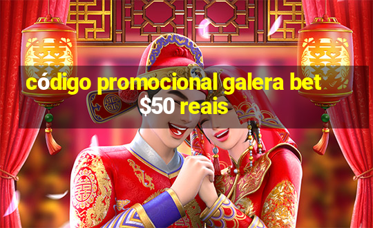 código promocional galera bet $50 reais