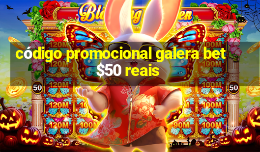 código promocional galera bet $50 reais