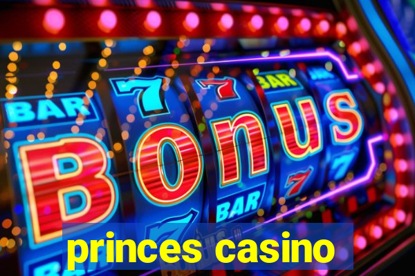 princes casino