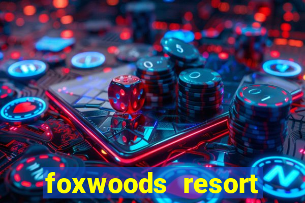 foxwoods resort casino casinos