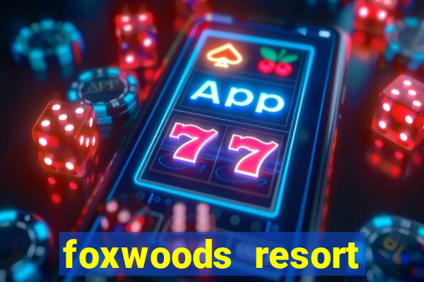 foxwoods resort casino casinos