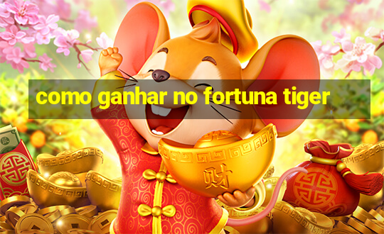 como ganhar no fortuna tiger