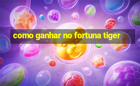 como ganhar no fortuna tiger