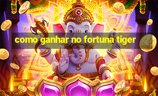 como ganhar no fortuna tiger