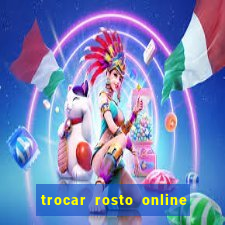 trocar rosto online grátis colocar rosto em vídeo online