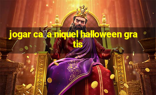 jogar ca莽a niquel halloween gratis