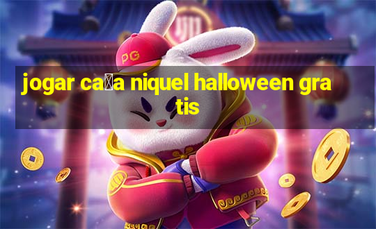 jogar ca莽a niquel halloween gratis