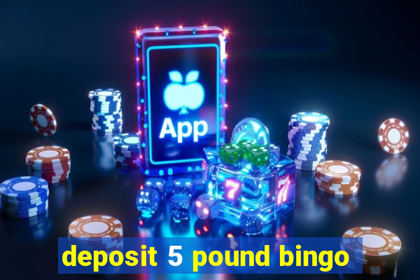 deposit 5 pound bingo