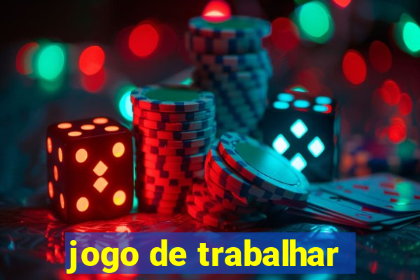 jogo de trabalhar