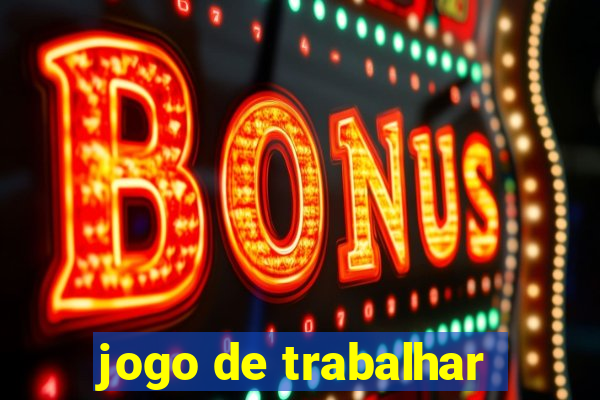 jogo de trabalhar