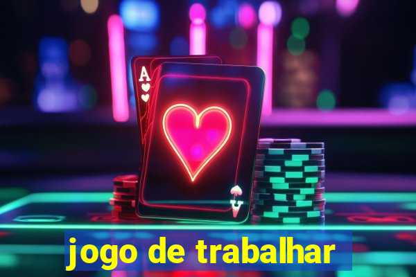 jogo de trabalhar