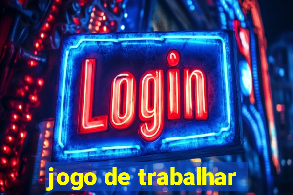 jogo de trabalhar