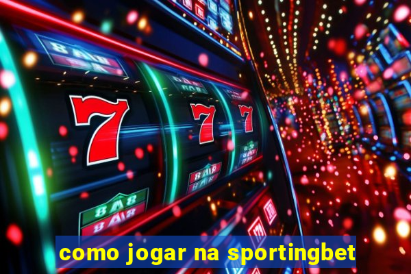 como jogar na sportingbet